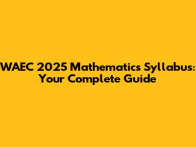 WAEC 2025 Mathematics Syllabus: Your Complete Guide