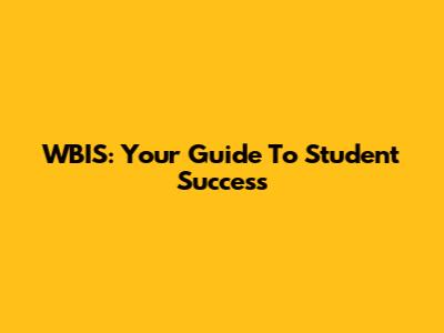 WBIS: Your Guide To Student Success