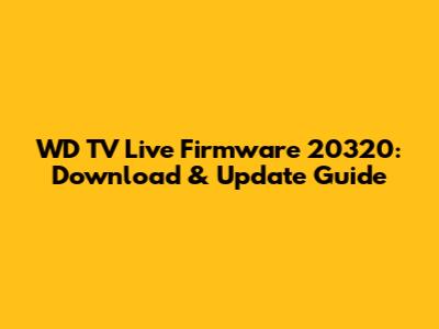WD TV Live Firmware 20320: Download & Update Guide