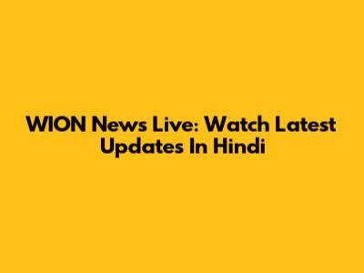 WION News Live: Watch Latest Updates In Hindi