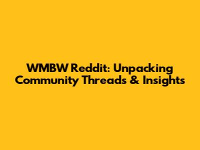 WMBW Reddit: Unpacking Community Threads & Insights