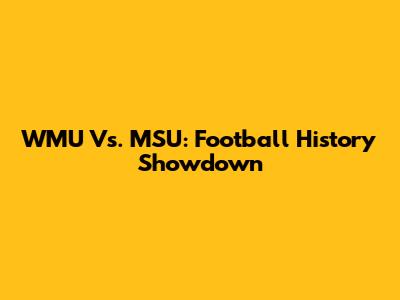 WMU Vs. MSU: Football History Showdown