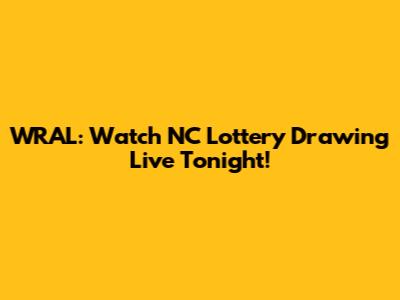 WRAL: Watch NC Lottery Drawing Live Tonight!