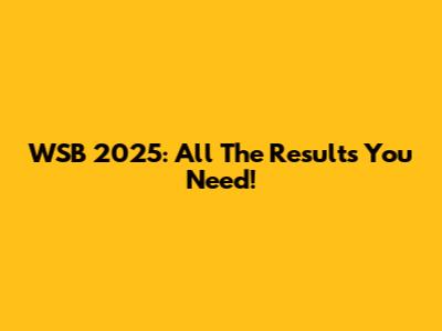 WSB 2025: All The Results You Need!