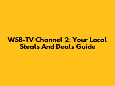 WSB-TV Channel 2: Your Local Steals And Deals Guide