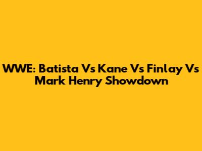 WWE: Batista Vs Kane Vs Finlay Vs Mark Henry Showdown