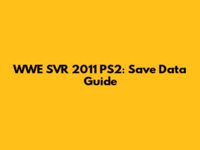 WWE SVR 2011 PS2: Save Data Guide