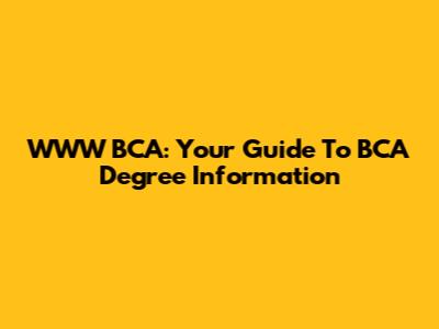 WWW BCA: Your Guide To BCA Degree Information