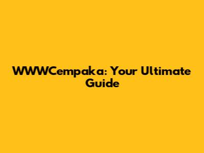 WWWCempaka: Your Ultimate Guide