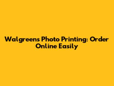 Walgreens Photo Printing: Order Online Easily