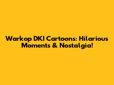Warkop DKI Cartoons: Hilarious Moments & Nostalgia!