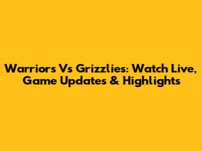 Warriors Vs Grizzlies: Watch Live, Game Updates & Highlights