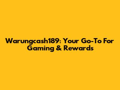 Warungcash189: Your Go-To For Gaming & Rewards