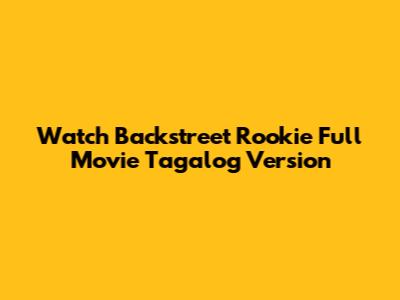 Watch 'Backstreet Rookie' Full Movie Tagalog Version