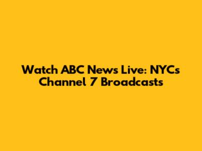 Watch ABC News Live: NYC's Channel 7 Broadcasts