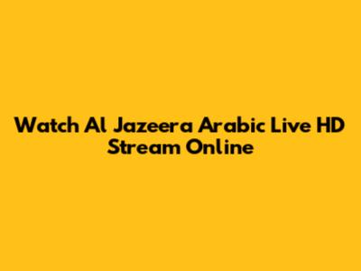 Watch Al Jazeera Arabic Live HD Stream Online
