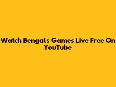 Watch Bengals Games Live Free On YouTube