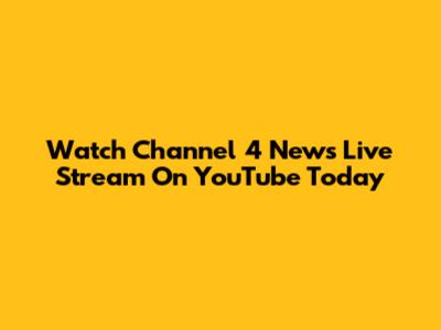 Watch Channel 4 News Live Stream On YouTube Today