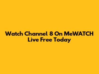 Watch Channel 8 On MeWATCH Live Free Today