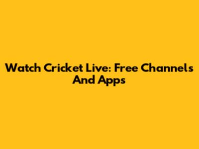 Watch Cricket Live: Free Channels And Apps