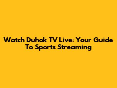 Watch Duhok TV Live: Your Guide To Sports Streaming