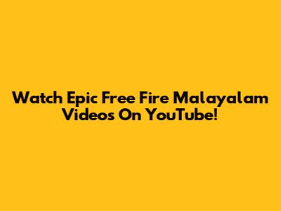 Watch Epic Free Fire Malayalam Videos On YouTube!