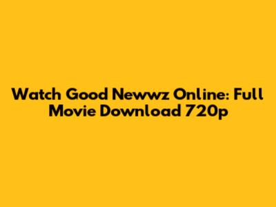 Watch Good Newwz Online: Full Movie Download 720p