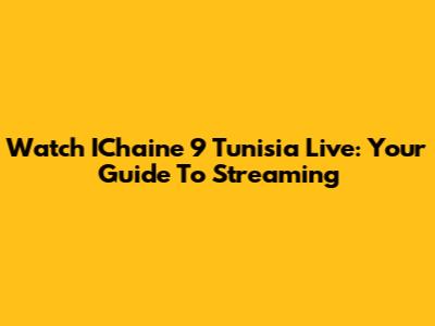 Watch IChaine 9 Tunisia Live: Your Guide To Streaming