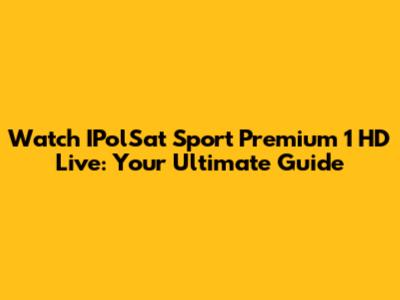 Watch IPolSat Sport Premium 1 HD Live: Your Ultimate Guide