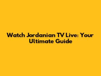 Watch Jordanian TV Live: Your Ultimate Guide