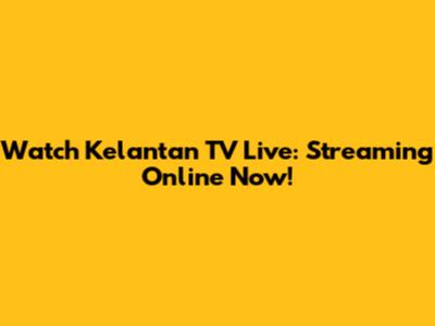 Watch Kelantan TV Live: Streaming Online Now!
