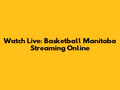 Watch Live: Basketball Manitoba Streaming Online