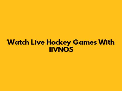 Watch Live Hockey Games With IIVNOS