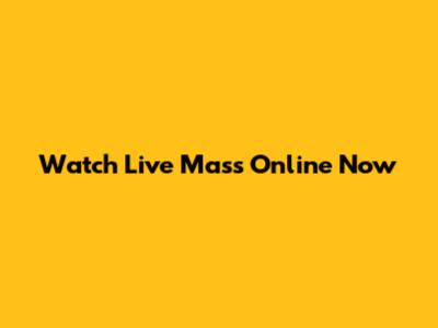Watch Live Mass Online Now