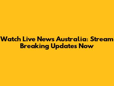 Watch Live News Australia: Stream Breaking Updates Now