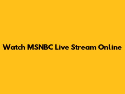 Watch MSNBC Live Stream Online