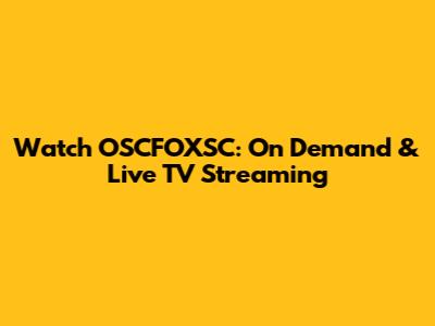 Watch OSCFOXSC: On Demand & Live TV Streaming