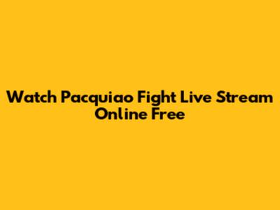 Watch Pacquiao Fight Live Stream Online Free