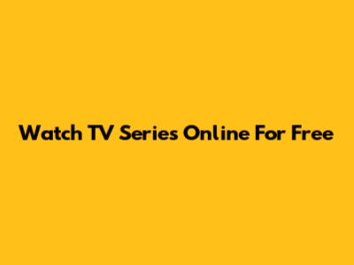 Watch TV Series Online For Free