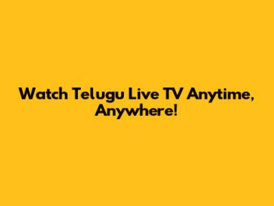 Watch Telugu Live TV Anytime, Anywhere!