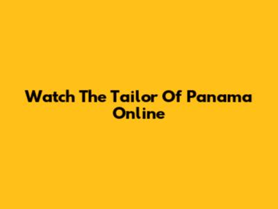 Watch The Tailor Of Panama Online