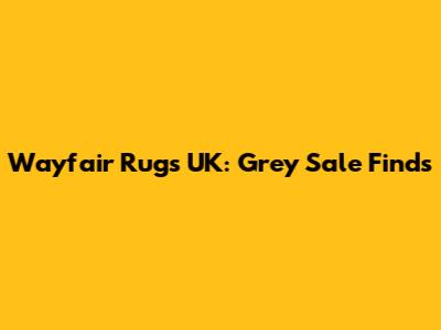 Wayfair Rugs UK: Grey Sale Finds