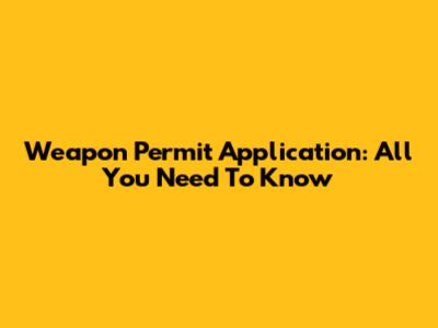 Weapon Permit Application: All You Need To Know