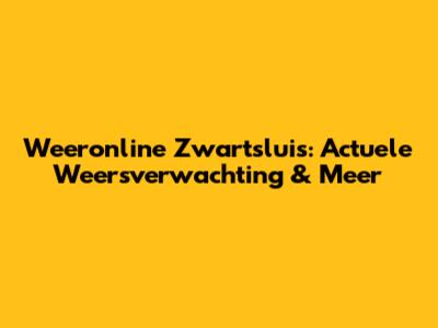 Weeronline Zwartsluis: Actuele Weersverwachting & Meer
