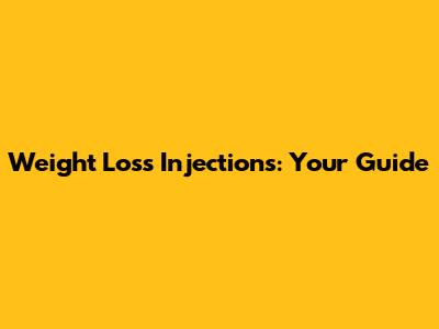 Weight Loss Injections: Your Guide