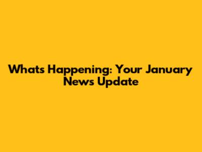 What's Happening: Your January News Update