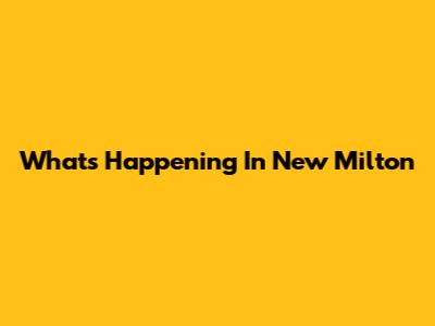 What's Happening In New Milton