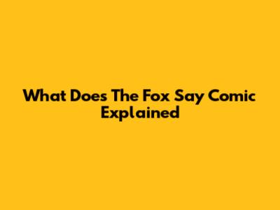 What Does The Fox Say Comic Explained