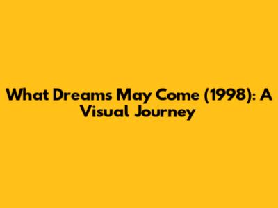 What Dreams May Come (1998): A Visual Journey