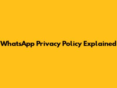 WhatsApp Privacy Policy Explained